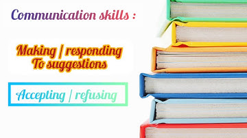 Communication skills / Making , Responding to suggestions [ Accepting , Refusing ]