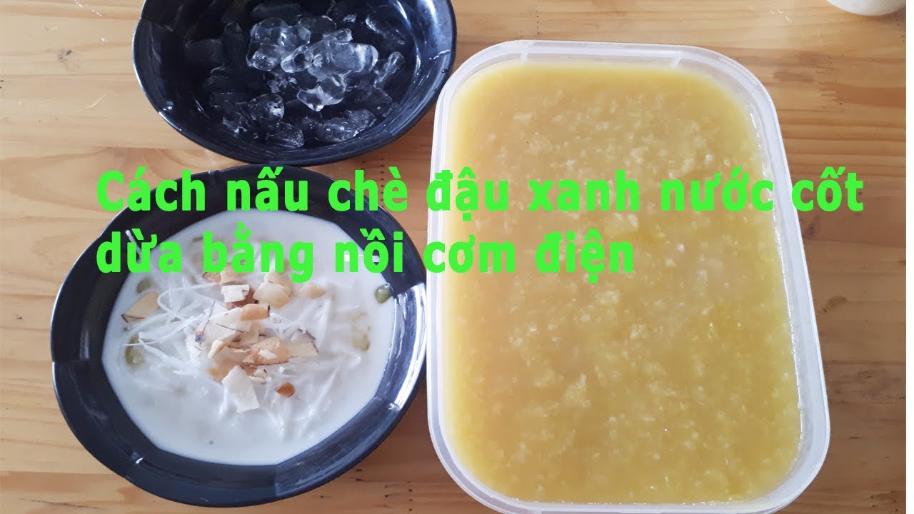 Hướng dẫn Cách nấu chè đậu xanh đánh – Cách nấu chè đậu xanh nước cốt dừa bằng nồi cơm điện đơn giản tại nhà