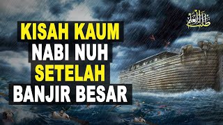 Kisah Kaum Nabi Nuh Setelah Banjir Besar | Penuntut Ilmu