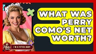What Was Perry Como's Net Worth? - Im a 50s Baby