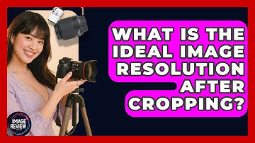 What Is The Ideal Image Resolution After Cropping? - Image Review Studio