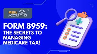 Form 8959: The Secrets to Managing Medicare Tax! | Meru Accounting Form 8959: The Secrets to Managing Medicare Tax! | Meru Accounting