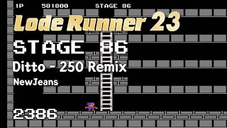 Lode Runner 23 - Stage 86 Ditto - 250 Remix - NewJeans [2386]