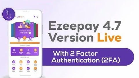 ezeepay new update Ezeepay app #2 Factor Authentication ch? Ezeepay 4.7 App version updates | 2FA in