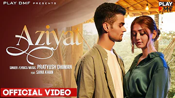 AZIYAT - Pratyush Dhiman ft. Sana Khan | Play DMF | Latest Love Song 2021