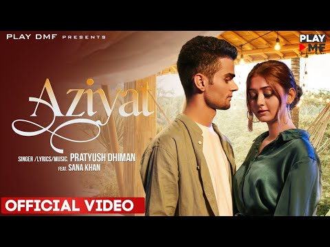 AZIYAT - Pratyush Dhiman ft. Sana Khan | Play DMF | Latest Love Song 2021