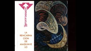 I̲con̲oc̲l̲as̲ta̲ - La Re̲e̲nc̲ar̲na̲ció̲n de Ma̲q̲uia̲v̲el̲o̲ (Disco completo) 1992