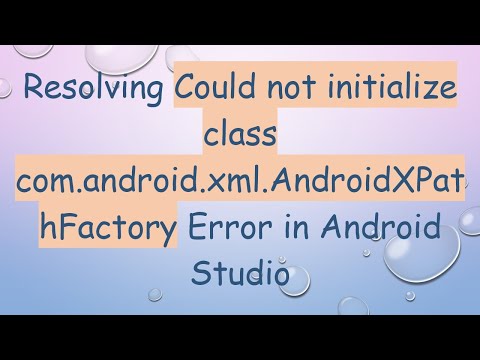 Resolving Could not initialize class com.android.xml.AndroidXPathFactory Error in Android Studio