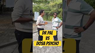 Dosa Psycho Vs Dr Pal
