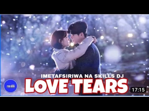 Love Tears Ep 3 Imetafsiriwa Kiswahili Na Skills Dj Subscribe kwa Mwendelezo #djksevenmovies