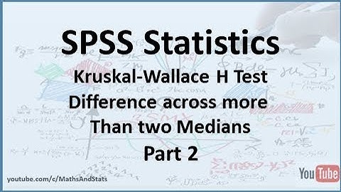 SPSS: Nonparametric Kruskal-Wallice H Test - Part 2