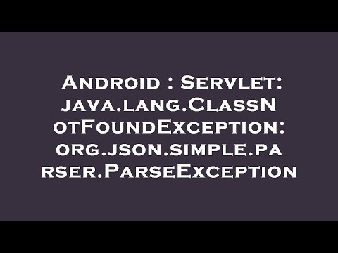 Android : Servlet: java.lang.ClassNotFoundException: org.json.simple.parser.ParseException