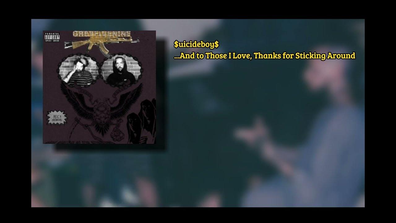 suicideboys - and to those i love, thanks for sticking around (lyrics + vietsub) suicideboys - and to those i love, thanks for sticking around (lyrics + vietsub)