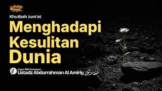 Menghadapi Kesulitan Dunia | Ustadz Abdurrahman Al Amiriy