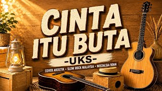 Cinta Itu Buta - UK's | Cover Akustik Slow Rock Malaysia | Akustik Kenangan90an
