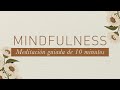 MINDFULNESS DE 10 MINUTOS