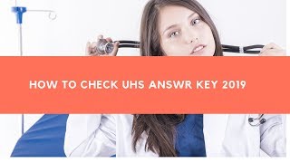 Uhs Answer Key 2019 [Check Here]