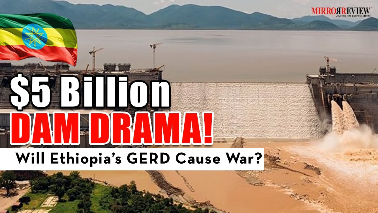 $5 Billion Nile Dam: Boon or Bane? Ethiopia’s GERD Sparks Controversy | Mirror Review |