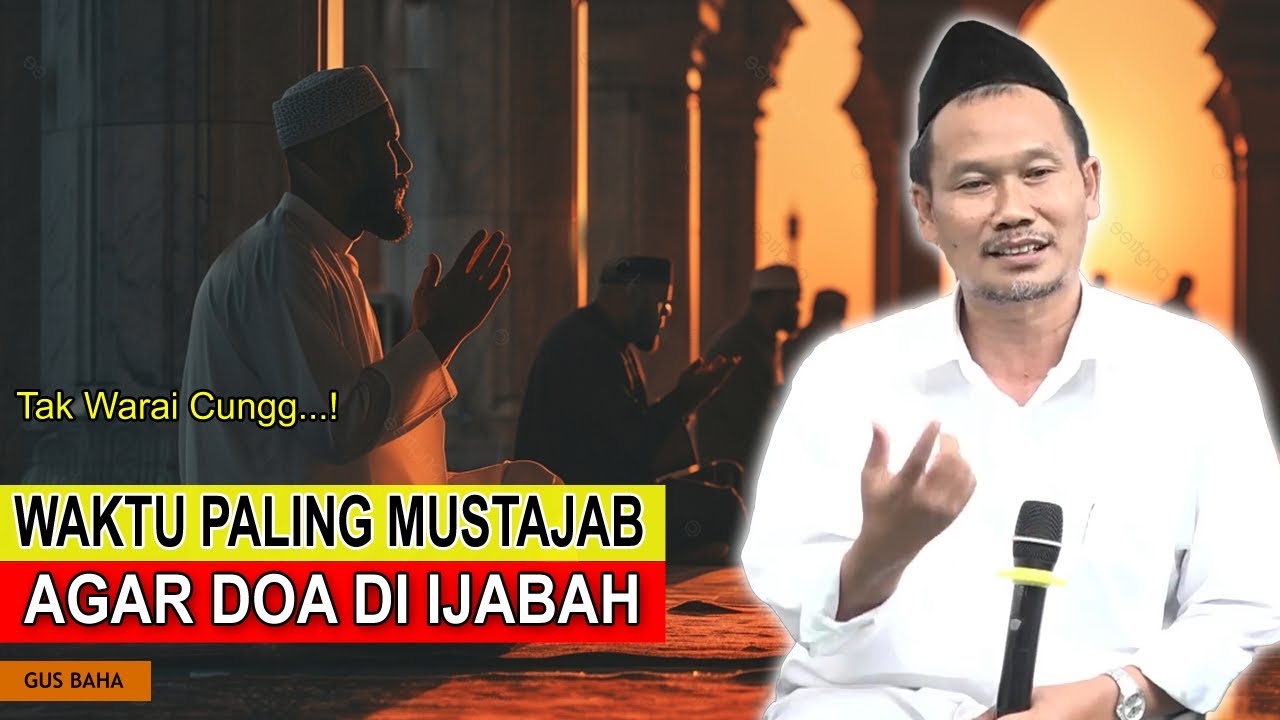 Rahasia Waktu Paling Mustajab Berdoa Agar Dikabulkan ALLAH SWT | Gus Baha