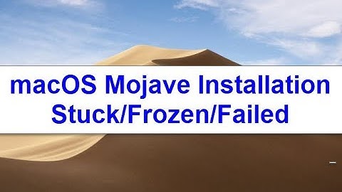 macOS Mojave Installation Stuck/Frozen/Failed (Solved)