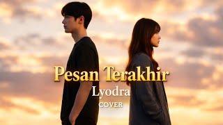 Pesan Terakhir — Lyodra COVER | (One Last Message Before Goodbye...)