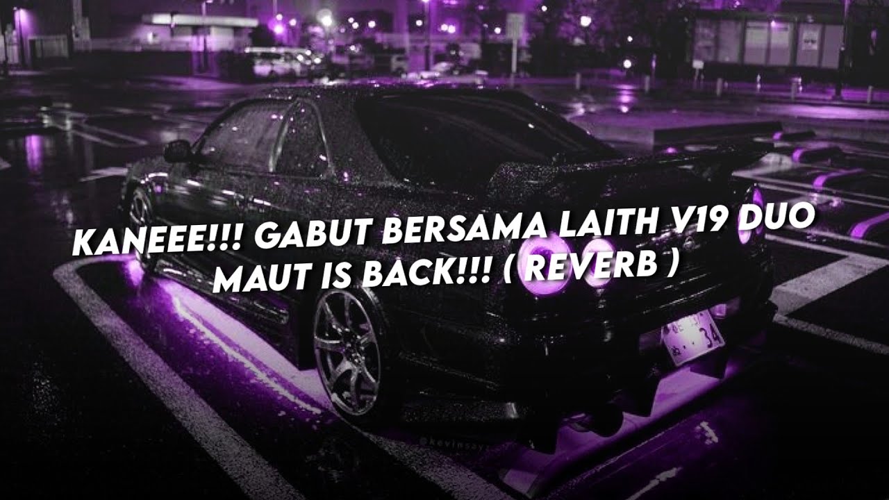 KANEEE!!! GABUT BERSAMA LAITH V19 DUO MAUT IS BACK!!! ( REVERB )