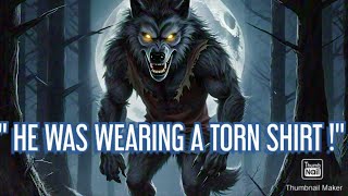" I SAW A WEREWOLF IN A TORN SHIRT "