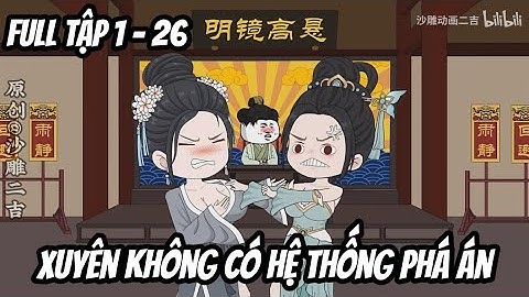 Full Tập 1 - 26 | Xuyên Không Có Hệ Thống Phá Án • Hà Nhân Xuyên Không | Tùng Sub 