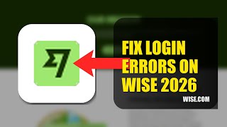 How To Fix Login Errors On Wise 2026 (UPDATED GUIDE)