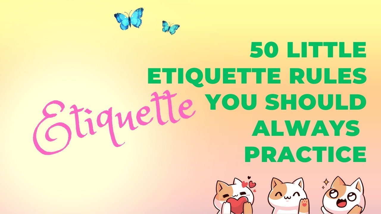 50 Little Etiquette Rules You Should Always Practice - YouTube