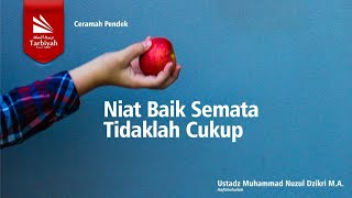 Good Intentions Alone Are Not Enough - Ustadz Muhammad Nuzul Dzikri M.A. حفظه الله