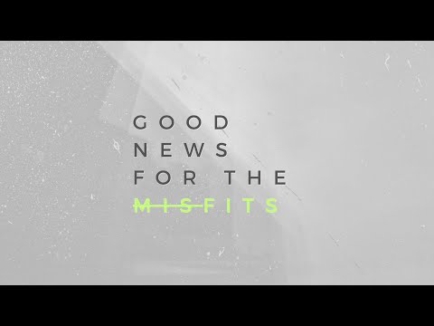 Good News For The Misfits - August 27, 2023 - 9:30am