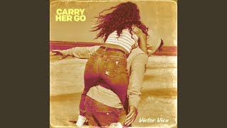 Carry Her Go
