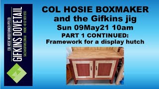 GIFKINS DOVETAIL LIVE, SUN 09MAY21, PART 1 CONTINUED:  FRAMEWORK FOR A DISPLAY HUTCH