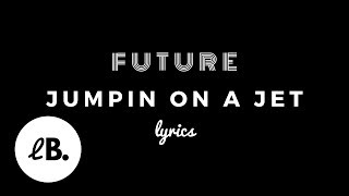 Future - Jumpin on a Jet (Lyrics)