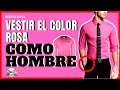 VESTIR EL COLOR ROSA A LA MODA: ¿CÓMO HACERLE?