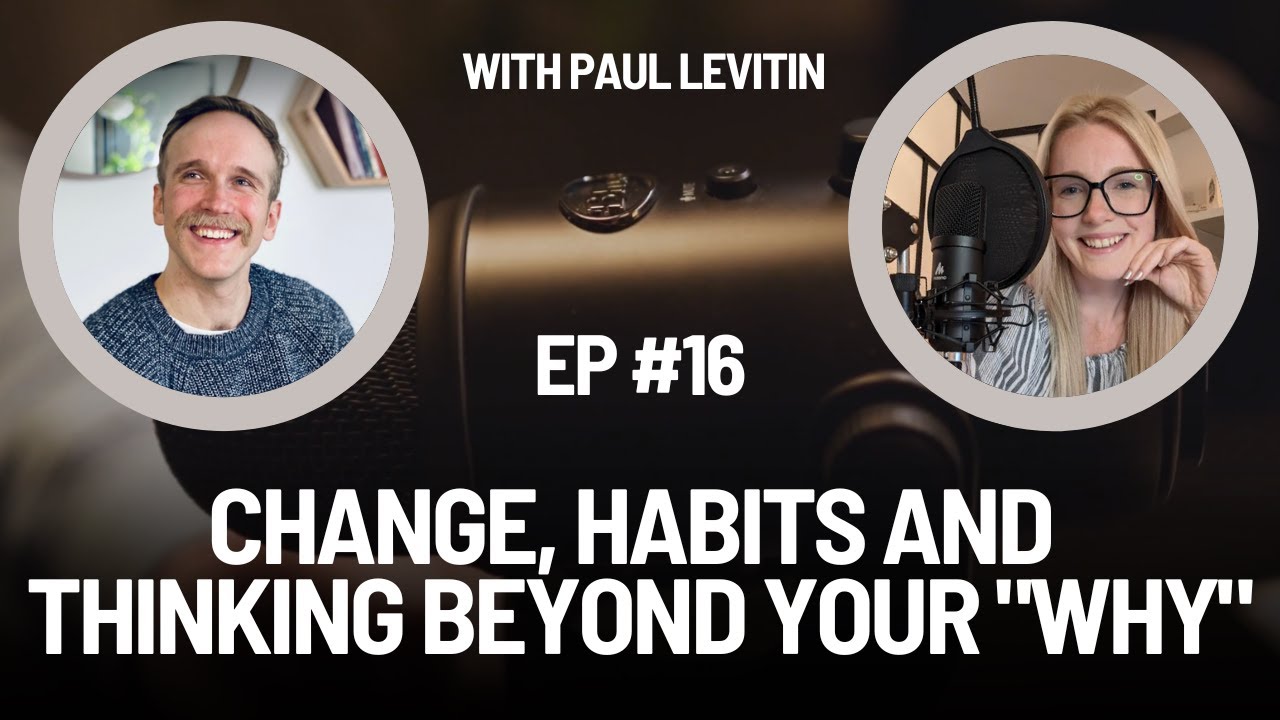 Change, habits and thinking beyond your "why" (with Paul Levitin) | Mindset over Matter | E16