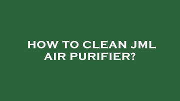 How to clean jml air purifier?