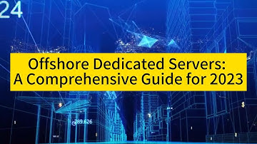Offshore Dedicated Servers: A Comprehensive Guide for 2023 - Raksmart