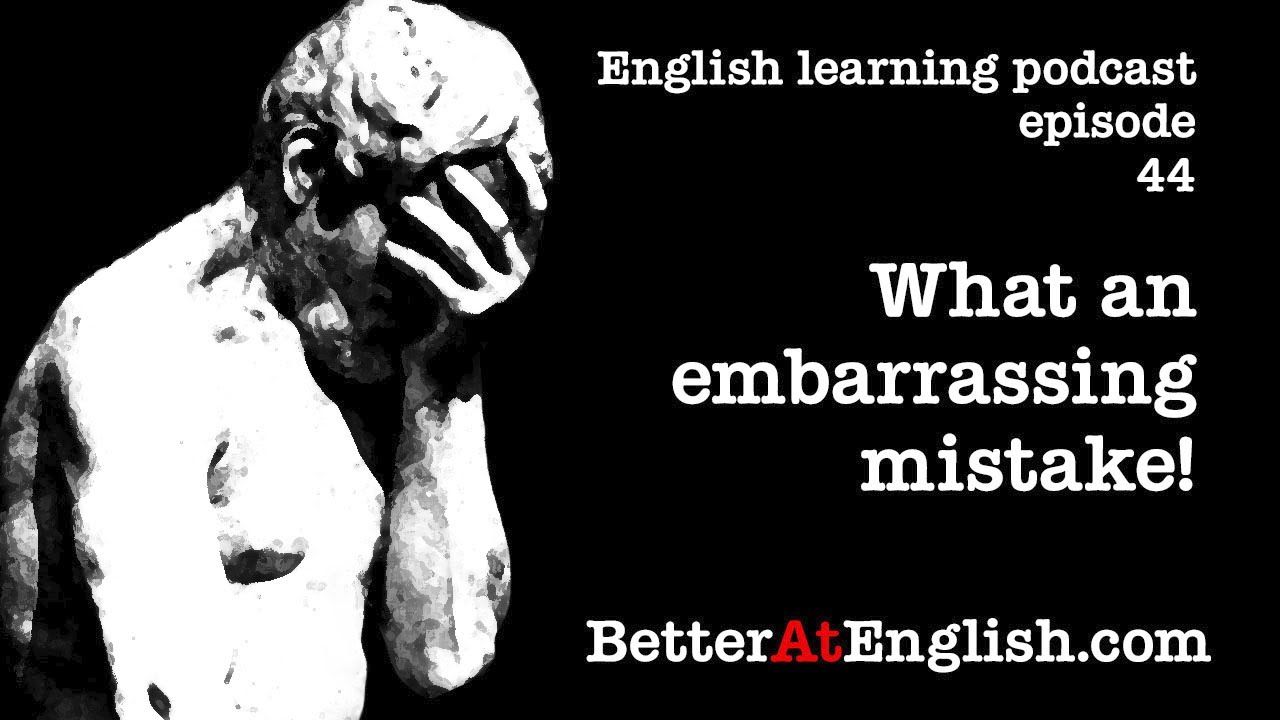 Better at English podcast - Episode 44 - What an embarrassing mistake!