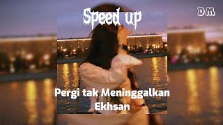 Pergi Tak Meninggalkan, Ekhsan (Speed up tiktok)