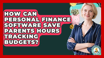 How Can Personal Finance Software Save Parents Hours Tracking Budgets? - Budgeting as a Parent