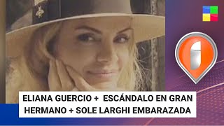 Eliana Guercio + Escándalo en GH + Sole Larghi #Intrusos | Programa completo (03/05/24)