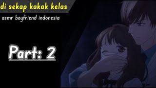 Part: 2 [Sekap Adek Kelas] asmr cowok | asmr indonesia | asmr boyfriend roleplay