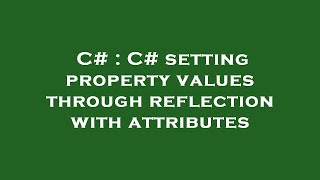 C# : C# setting property values through reflection with attributes