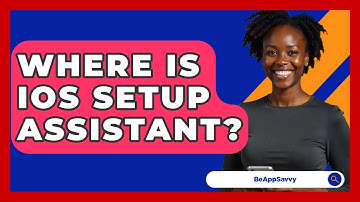 Where Is iOS Setup Assistant? - Be App Savvy