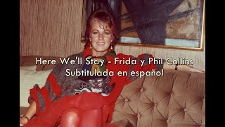 Here We'll Stay - Frida y Phil Collins / Sub. en español