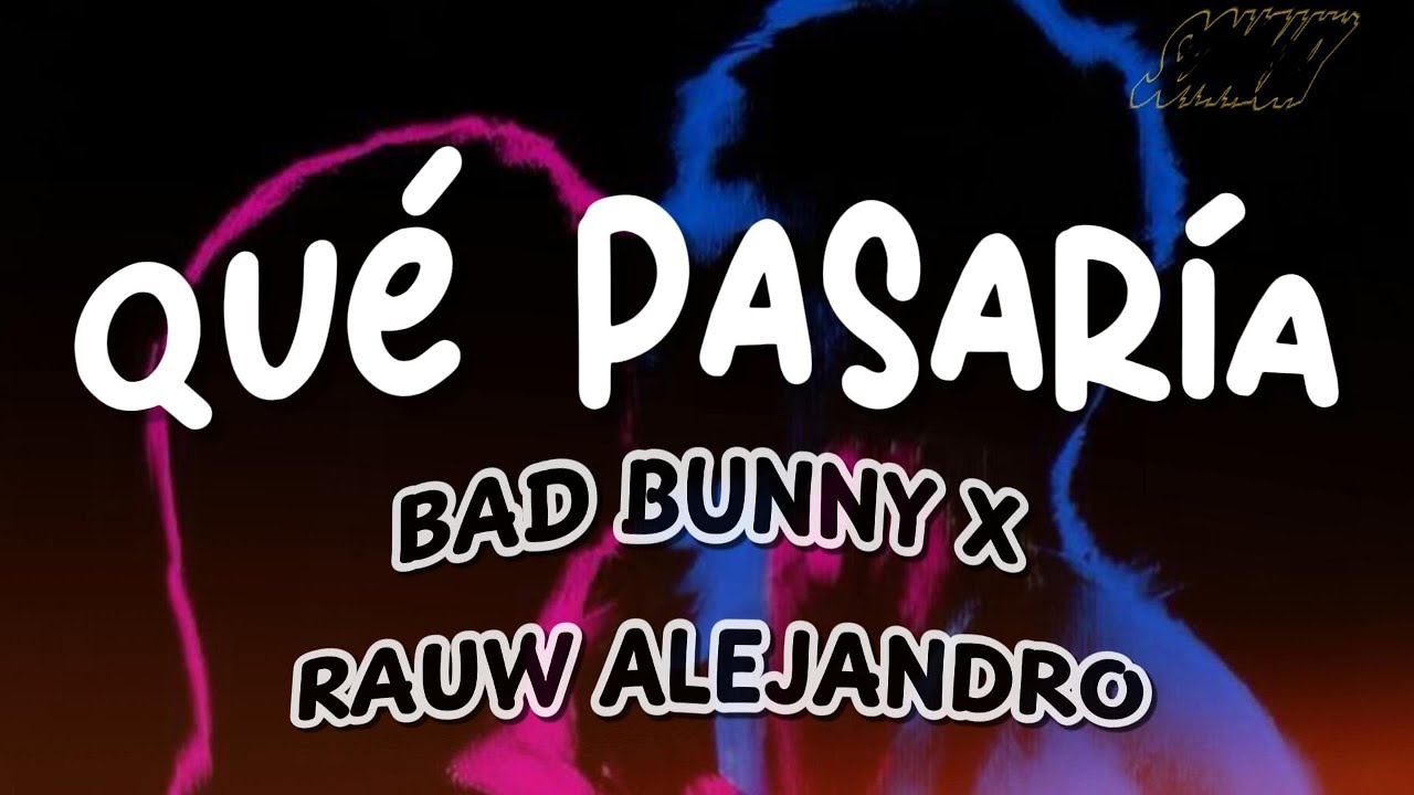 Rauw Alejandro, Bad bunny - QUE PASARIA (Letra)