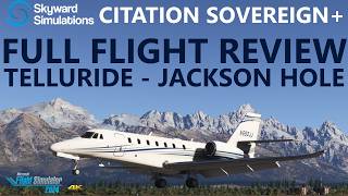 Citation Sovereign+ FULL FLIGHT Review | STUNNING Telluride to Jackson Hole in MSFS 2024 WU22!