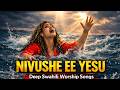 NIVUSHE EEH YESU Wimbo Wa Kuabudu Deep Swahili Worship Song